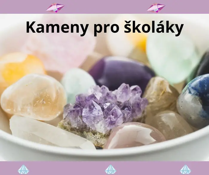 TIPY JAK PODPOŘIT NAŠE ŠKOLÁKY ENERGIÍ KAMENŮ